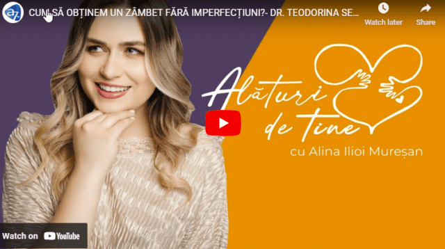 CUM SĂ OBȚINEM UN ZÂMBET FĂRĂ IMPERFECȚIUNI?- DR. TEODORINA SECARĂ – ALĂTURI DE TINE